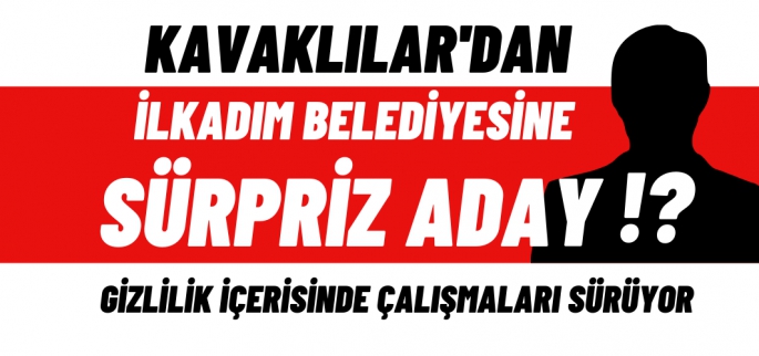 Kavaklılardan İlkadım'a ismi sır gibi saklanan sürpriz  aday