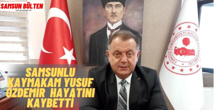 Kaymakam Yusuf Özdemir Hayatını Kaybetti