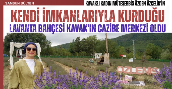 Kendi İmkanlarıyla Kurduğu Lavanta Bahçesi Kavak'ın Yeni Cazibe Merkezi Oldu