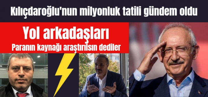 Kılıçdaroğlu'nun milyonluk tatili gündem oldu