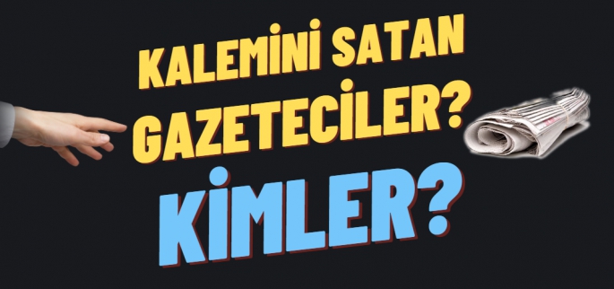 Kim bu kalemini satan gazeteciler?