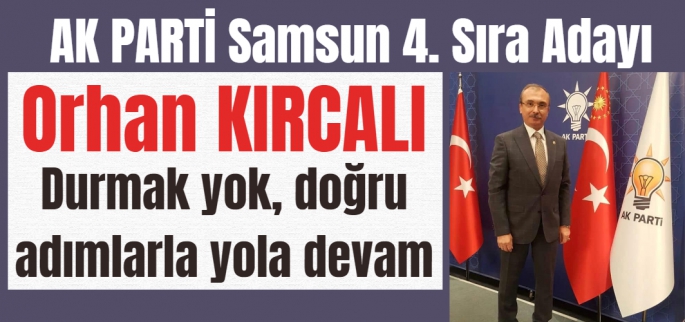 Kırcalı: Durmak Yok, Doğru Adımlarla Yola Devam!