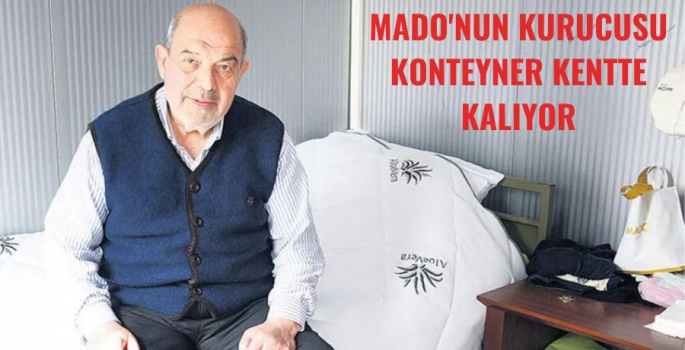 Mado'nun kurucusu konteyner kentte kalıyor