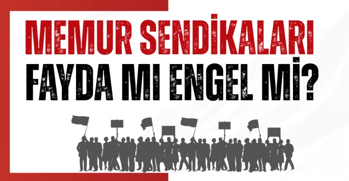 Memur Sendikaları: Fayda mı, Engel mi?