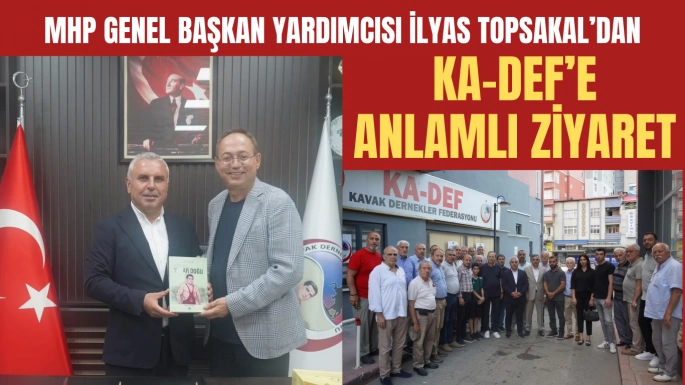 Milliyetçi Hareket Partisi (MHP) Genel Başkan Yardımcısı ve Samsun Milletvekili İlyas Topsakal KA-DEF'i Ziyaret Etti