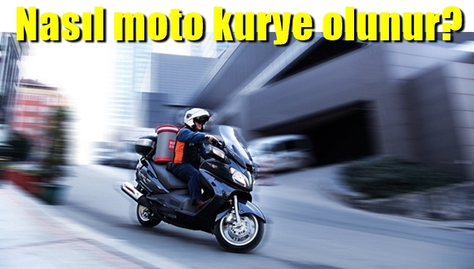 Moto kurye nasıl olunur?