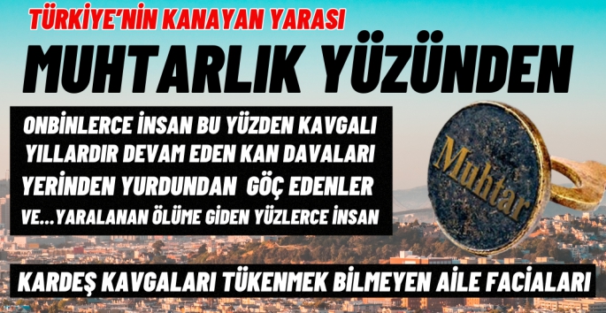 Muhtarlık yüzünden yaşanan kavgalar bitmiyor