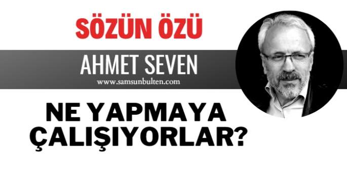 Ne yapmaya çalışıyorlar?