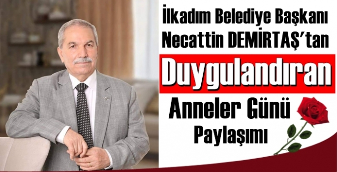 Necattin Demirtaş’ın Anneler Günü paylaşımı duygulandırdı 