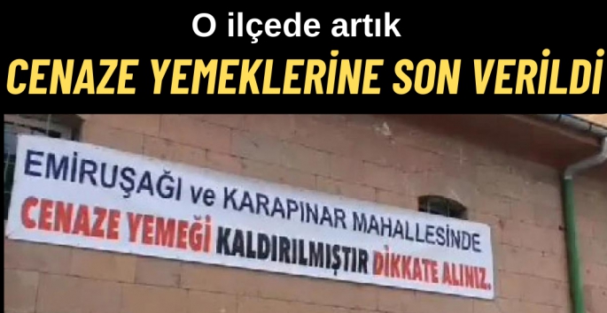 O ilçede cenaze yemeği kaldırıldı