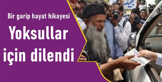 O yalnız yoksullar için dilendi 