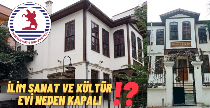 OMÜ İlim Sanat ve Kültür Evi nin akıbeti ne olacak?