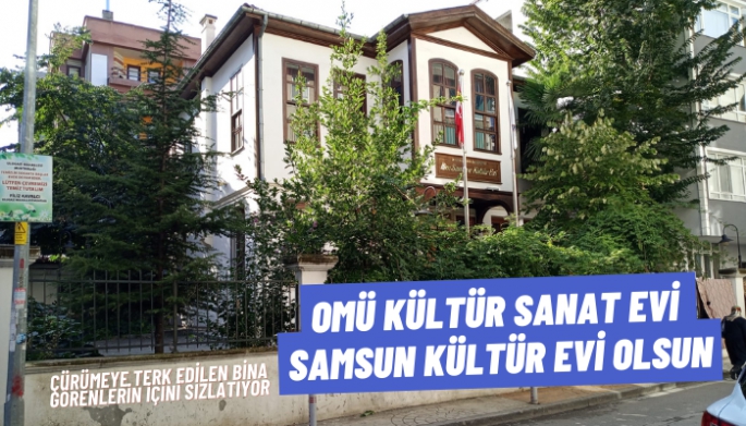 OMÜ İlim Sanat ve Kültür Evi SAMSUN KÜLTÜR EVİ olsun