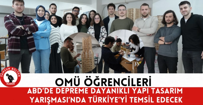 OMÜ Öğrencileri ABD’de Depreme Dayanıklı Yapı Tasarım Yarışması’nda Türkiye’yi Temsil Edecek