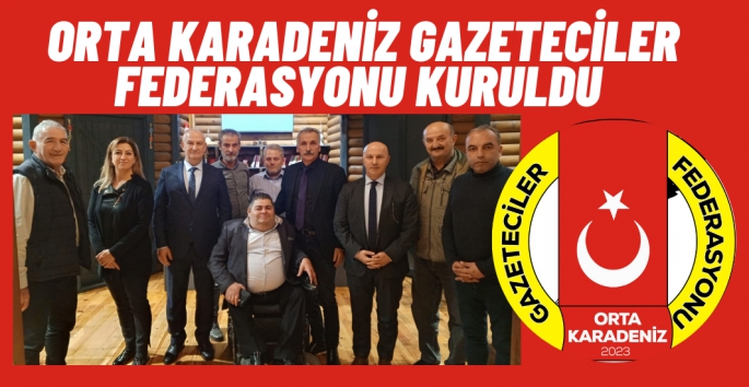 Orta Karadeniz Gazeteciler Federasyonu kuruldu