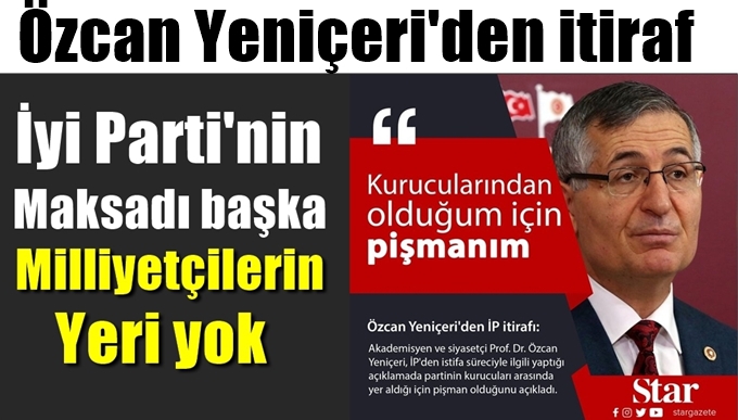 Özcan Yeniçeri: İyi Parti'de Milliyetçilerin yeri yok