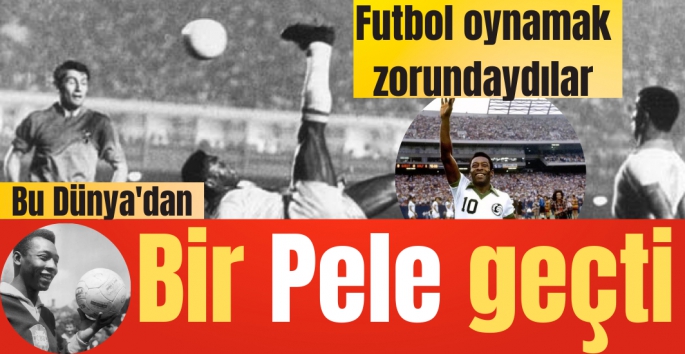 Pele ve soydaşları sadece birer başarılı sporcu değil efsane savaşçıydılar