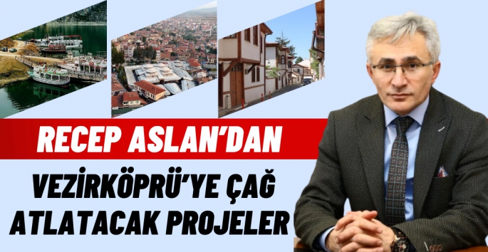 Recep Aslan'dan Vezirköprü'ye çağ atlatacak projeler