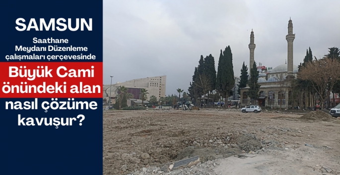 Saathane Meydanı Büyük Cami Önündeki alan meselesi