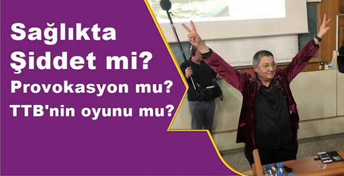 Sağlıkta şiddet mi provokasyon mu?