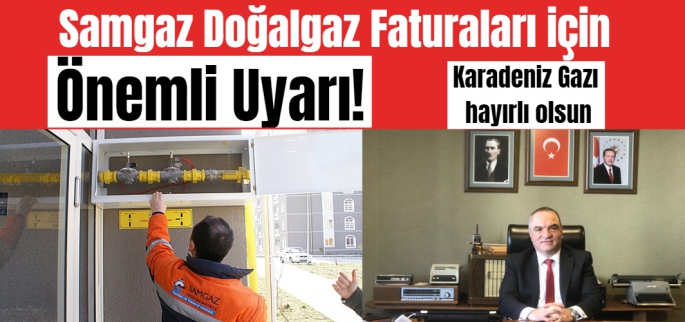 Samgaz Doğalgaz faturaları için önemli uyarı!