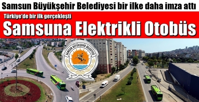 Samsun Büyükşehir Belediyesi Elektrikli otobüslerle hizmet verecek 