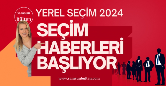 Samsun'da Yerel Seçim heyecanı başlıyor