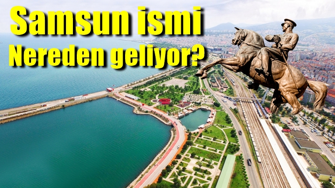 Samsun ismi nereden geliyor?