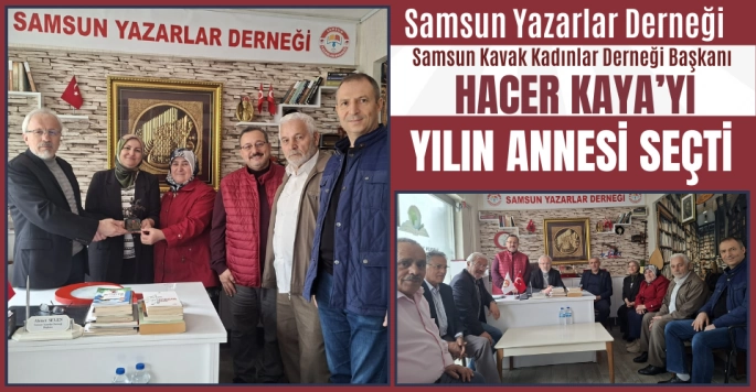 Samsun Kavak Kadınlar Derneği Başkanı Hacer Kaya Yılın Annesi Seçildi