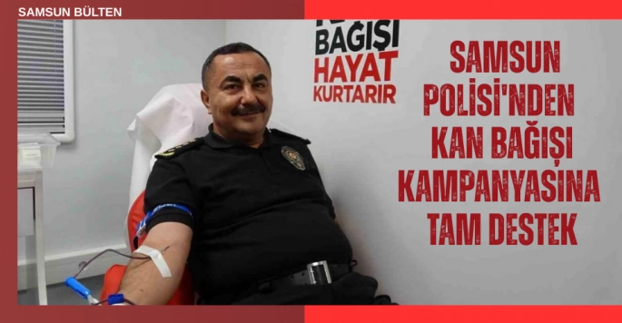 Samsun Polisi'nden Kan Bağışı Kampanyasına Tam Destek