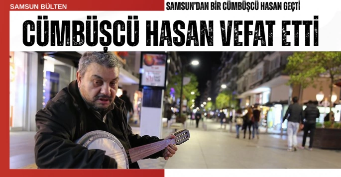 Samsun'un Renkli Simalarından 'Cümbüşcü Hasan' Vefat Etti