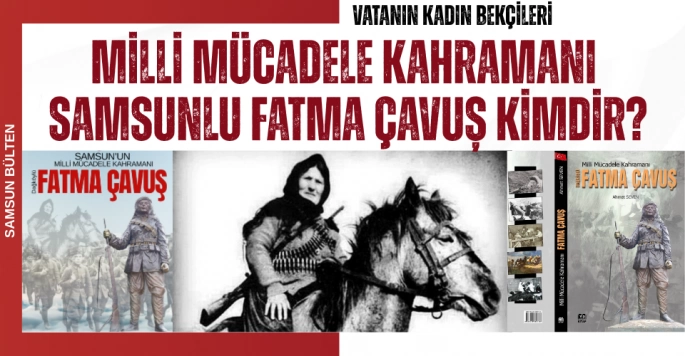 Samsunlu Fatma Çavuş Kimdir?