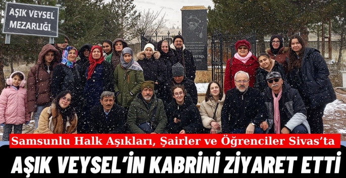 Samsunlu Öğrenciler, Ozanlar Aşık Veysel'in Kabrini Ziyaret Etti