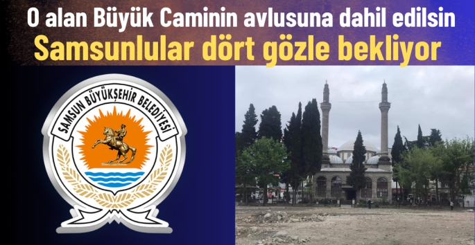 Samsunlular: Büyük Cami avlusu genişletilecek