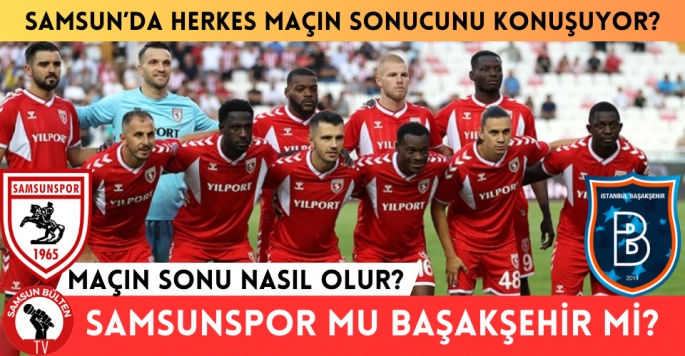 Samsunlular ve Samsunspor Başakşehire kilitlendi