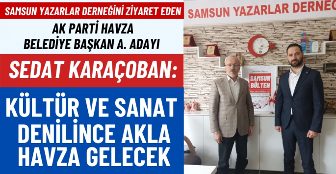 Sedat Karaçoban: Havzayı Kültür ve Sanatla Buluşturacağız