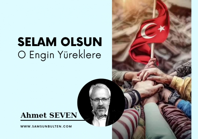 Selam olsun o engin yüreklere…