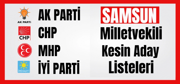 Siyasi Partilerin Samsun Milletvekili Adayları Listesi