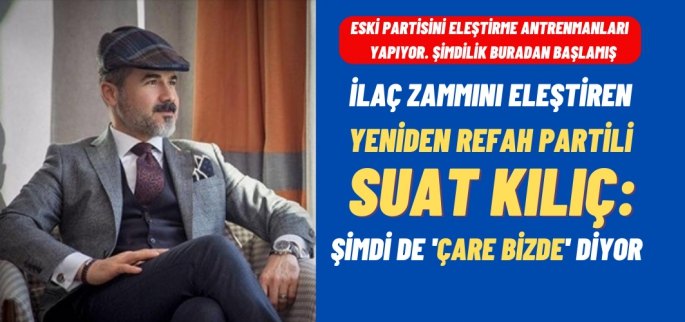 Suat Kılıç  yanıltmadı eleştirisi ilaç'tan geldi