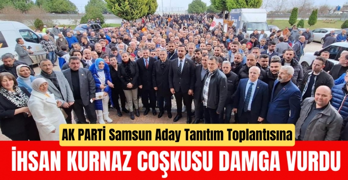 Aday Tanıtım Toplantısına İhsan Kurnaz Coşkusu damga vurdu