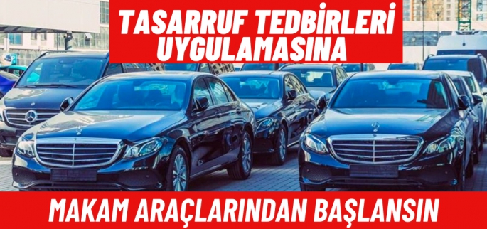 Tasarruf tedbirleri ve lüks Makam araçları 