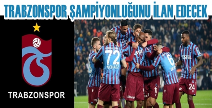 Trabzonspor Şampiyonluğunu ilan edecek