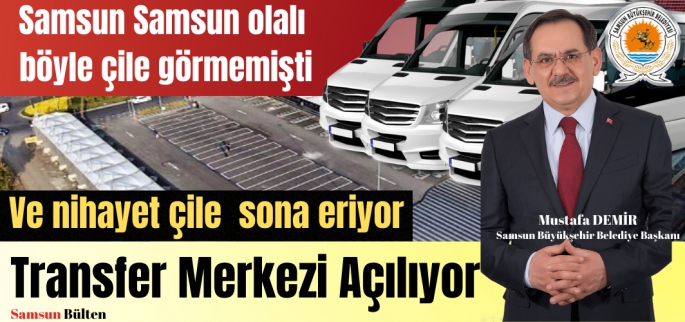 Yolcu Transfer Merkezi açılıyor Samsunlular tarihi bir hizmete daha kavuşuyor