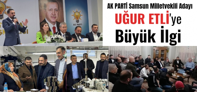 Uğur Etli Samsun'da AK PARTİ'ye Uğurlu geldi