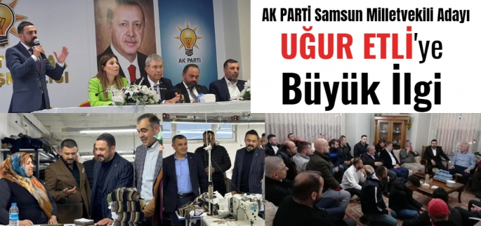 Uğur Etli Samsun'da AK PARTİ'ye Uğurlu geldi