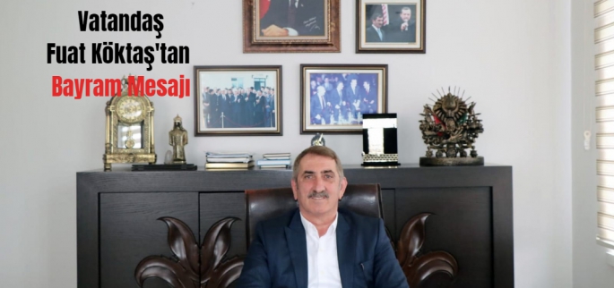 Vatandaş Köktaş'tan Bayram Mesajı