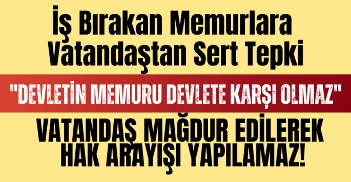 Vatandaştan İş Bırakan Memurlara Sert Tepki!