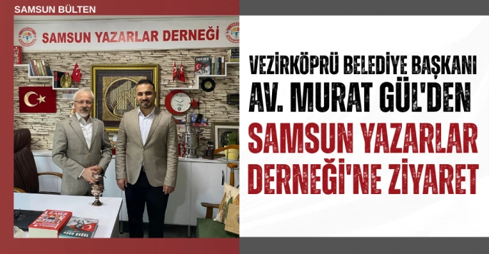 Vezirköprü Belediye Başkanı Gül'den Samsun Yazarlar Derneği'ne Ziyaret