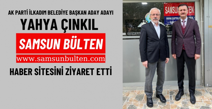 Yahya Çınkıl 'Samsun Bülten' Haber Sitesini Ziyaret etti