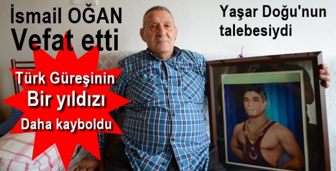 Yaşar Doğu'nun talebesi İsmail Ogan vefat etti